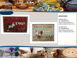 IMPORTADOS QUADRO GALO Ref. 100000000099 Quadro Galo produzido em latão na medida de 25 x 15 cm.  QUADRO GALO Ref. 100000000100 Quadro Galo produzido em latão na medida de 30 x 40 cm. 