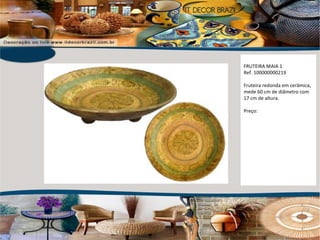 FRUTEIRA MAIA 1 Ref. 100000000219 Fruteira redonda em cerâmica, mede 60 cm de diâmetro com 17 cm de altura.  Preço: 