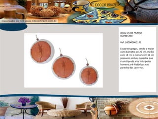 JOGO DE 03 PRATOS RUPRESTRE  Ref. 100000000182 Essas três peças, sendo o maior com diâmetro de 20 cm, médio com 18 cm e menor com 14 cm possuem pintura rupestre que é um tipo de arte feita pelos homens pré-históricos nas paredes das cavernas. 