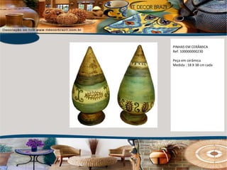 PINHAS EM CERÂMICA Ref. 100000000230 Peça em cerâmica  Medida : 18 X 38 cm cada 