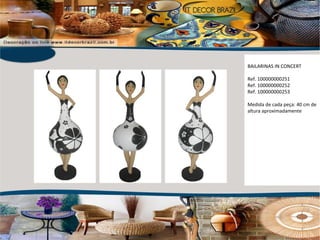 BAILARINAS IN CONCERT  Ref. 100000000251 Ref. 100000000252 Ref. 100000000253 Medida de cada peça: 40 cm de altura aproximadamente 