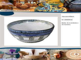 TIGELA EM CERÂMICA Ref. 100000000326 Medida : 36 cm de diâmetro x 10 cm de altura 