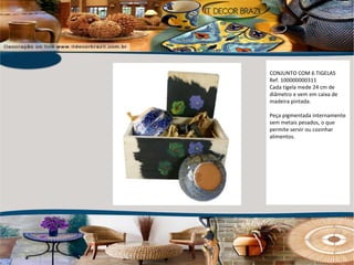 CONJUNTO COM 6 TIGELAS Ref. 100000000311 Cada tigela mede 24 cm de diâmetro e vem em caixa de madeira pintada.  Peça pigmentada internamente sem metais pesados, o que permite servir ou cozinhar alimentos. 