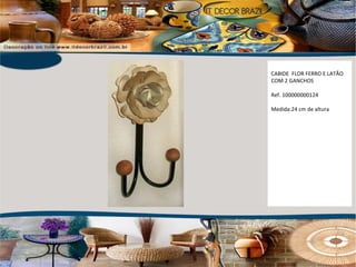 CABIDE  FLOR FERRO E LATÃO COM 2 GANCHOS  Ref. 100000000124  Medida:24 cm de altura 