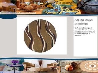 PRATO ESTILO CATAVENTO Ref. 100000000036 Confeccionada com papel reciclado e fibra de bananeira, pintado com pigmento natural na medida de 50 cm de diâmetro. 