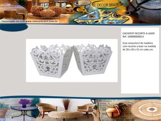 CACHEPOT RECORTE A LASER Ref. 100000000011 Esse conjunto é de madeira com recorte a laser na medida de 20 x 20 x 15 cm cada um. 