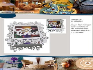 CAIXA PARA CHÁ Ref. 100000000013 Caixa para chá em madeira com recorte a laser e tampa em vidro. Internamente possui divisórias e sua medida de 35 x 25 x 15 cm cada um. 