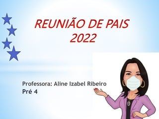 Professora: Aline Izabel Ribeiro
Pré 4
 