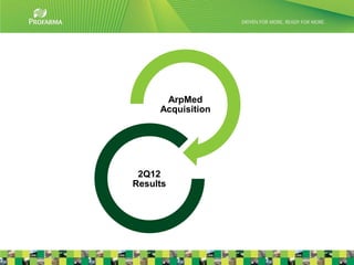 ArpMed
     Acquisition




 2Q12
Results




                   5
 