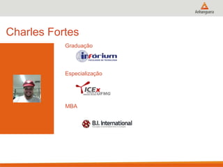 Charles Fortes
Graduação
Especialização
MBA