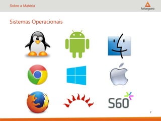 Sobre a Matéria
Sistemas Operacionais
7
