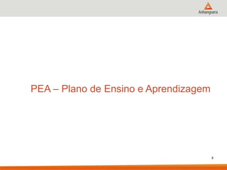 PEA – Plano de Ensino e Aprendizagem
8
