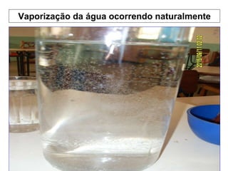 22/09/10 Vaporização da água ocorrendo naturalmente 