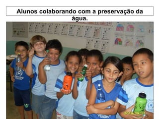 22/09/10 Alunos colaborando com a preservação da água. 