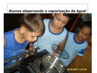 22/09/10 Alunos observando a vaporização da água! 