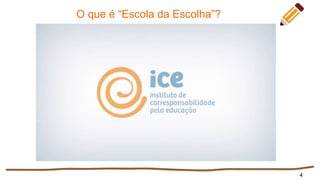 O que é “Escola da Escolha”?
4
 