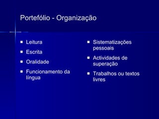 Portefólio - Organização Leitura Escrita Oralidade Funcionamento da língua Sistematizações pessoais Actividades de superação Trabalhos ou textos livres 