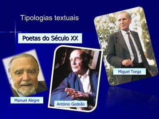 Tipologias textuais Poetas do Século XX Miguel Torga Manuel Alegre António Gedeão 
