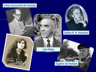 Sophia M. B. Andresen Carlos Drummond de Andrade Eugénio de Andrade José Régio 