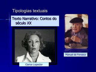 Tipologias textuais Texto Narrativo: Contos do século XX Manuel da Fonseca Clarice Lispector 