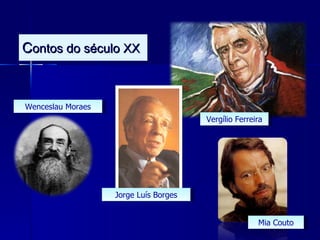 C ontos do século XX Vergílio Ferreira Mia Couto Jorge Luís Borges Wenceslau Moraes 