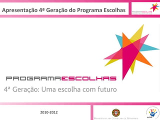 Apresentação 4ª Geração do Programa Escolhas 2010-2012 