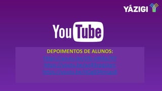 DEPOIMENTOS DE ALUNOS:
https://youtu.be/LYb-oWdq7KY
https://youtu.be/aoR9zpqUqrc
https://youtu.be/HGg694mLgs8
 