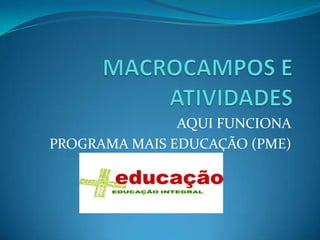 AQUI FUNCIONA
PROGRAMA MAIS EDUCAÇÃO (PME)

 