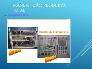 MANUTENÇÃO PRODUTIVA
TOTAL
● Programa 8´S
 