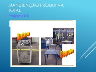 MANUTENÇÃO PRODUTIVA
TOTAL
● Programa 8´S
 