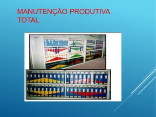 MANUTENÇÃO PRODUTIVA
TOTAL
 