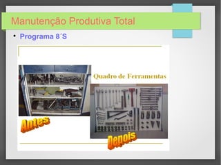 Manutenção Produtiva Total

Programa 8´S
 