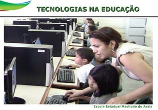 14Primeira reunião de diretoriaSAO
Escola Estadual Machado de Assis
TECNOLOGIAS NA EDUCAÇÃOTECNOLOGIAS NA EDUCAÇÃO
 