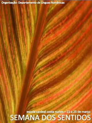 Organização: Departamento de Línguas RomânicasPie-papierFeira do LivroCafé-ConcertoHora do ContoConcurso LiterárioVinda de um escritorescola cardeal costa nunes – 21 a 25 de marçoSEMANA DOS SENTIDOS