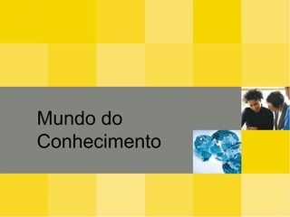Introdução Mundo do Conhecimento 