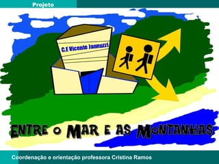 Projeto  Coordenação e orientação professora Cristina Ramos  