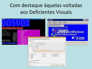 Com destaque àquelas voltadas
   aos Deficientes Visuais
 