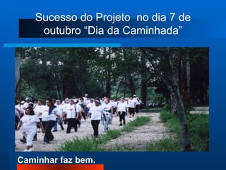 Sucesso do Projeto  no dia 7 de outubro “Dia da Caminhada” 
