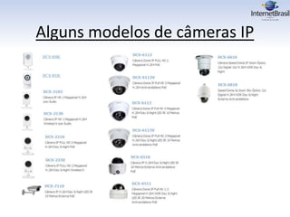 Alguns modelos de câmeras IP
 