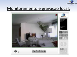 Monitoramento e gravação local:
 