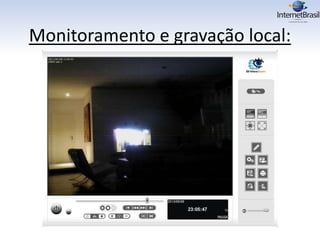 Monitoramento e gravação local:
 