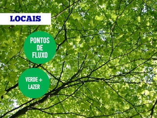 PONTOS
    DE
  FLUXO


VERDE +
 LAZER
 