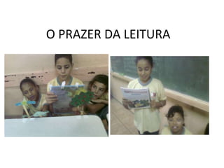 O PRAZER DA LEITURA
 