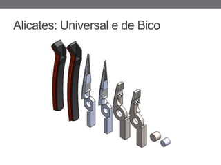 Alicates: Universal e de Bico
 