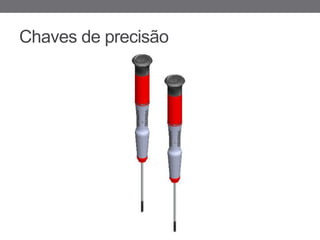 Chaves de precisão
 
