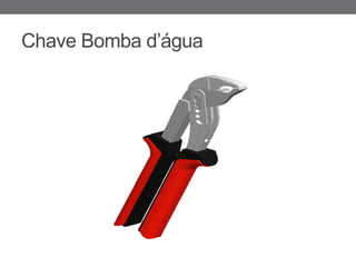 Chave Bomba d’água
 
