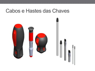 Cabos e Hastes das Chaves
 