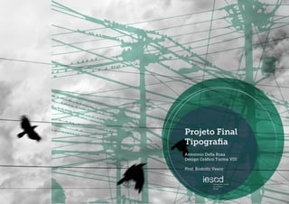 Projeto Final
Tipograﬁa
Antonnio Della Rosa
Design Gráﬁco Turma VIII
Prof. Rodolfo Vasco
 
