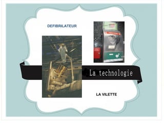 DEFIBRILATEUR




                LA VILETTE
 