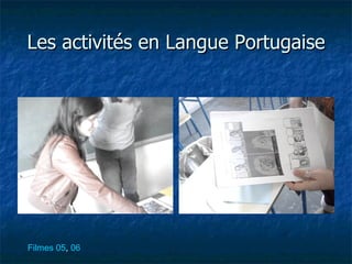Les activités en Langue Portugaise




Filmes 05, 06
 